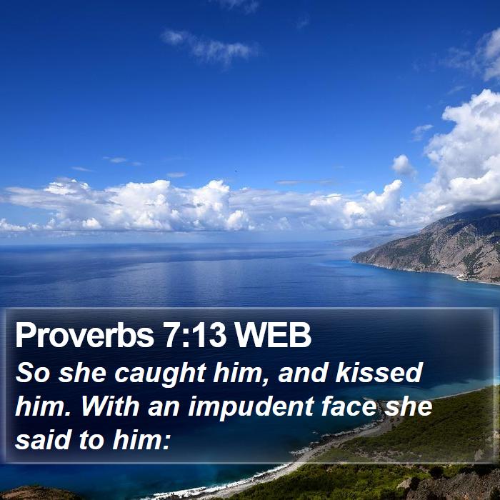 Proverbs 7:13 WEB Bible Study