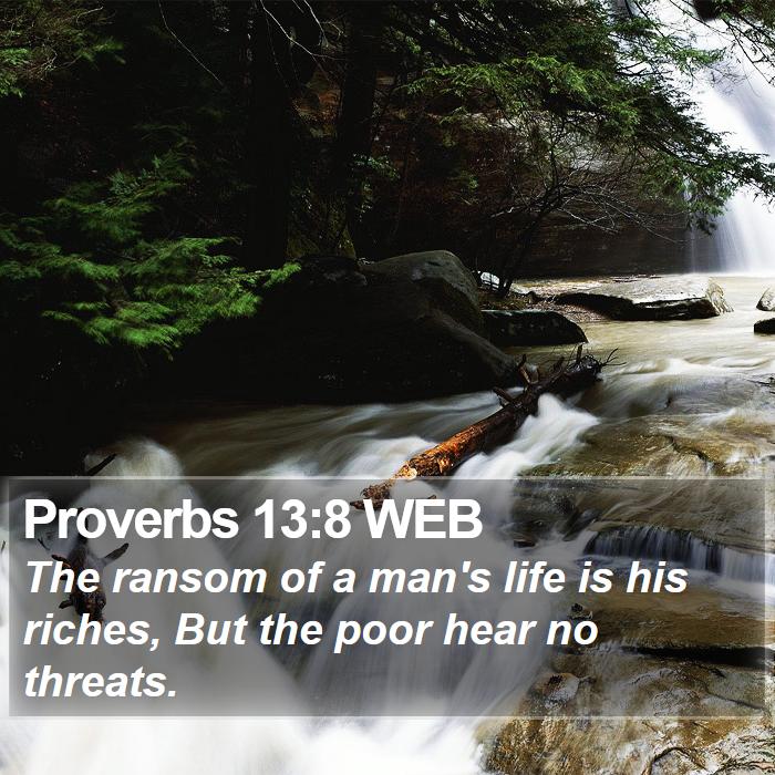 Proverbs 13:8 WEB Bible Study