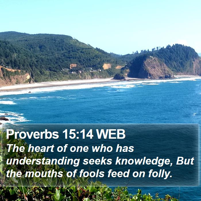 Proverbs 15:14 WEB Bible Study