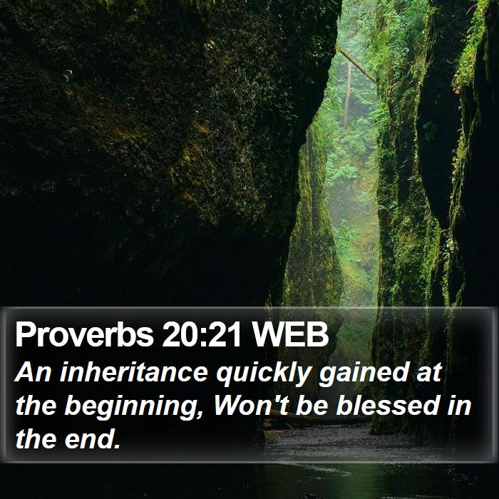 Proverbs 20:21 WEB Bible Study