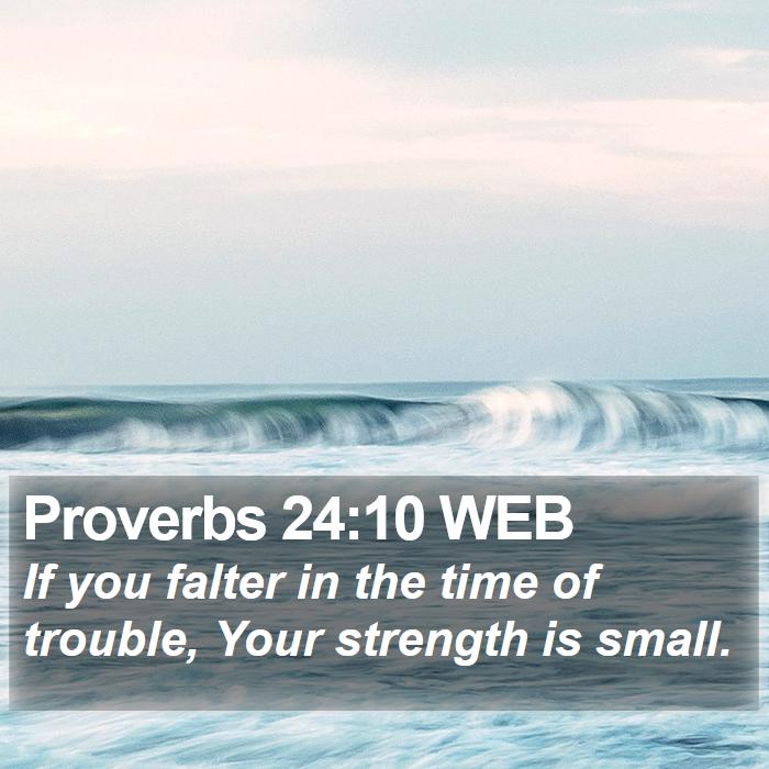 Proverbs 24:10 WEB Bible Study