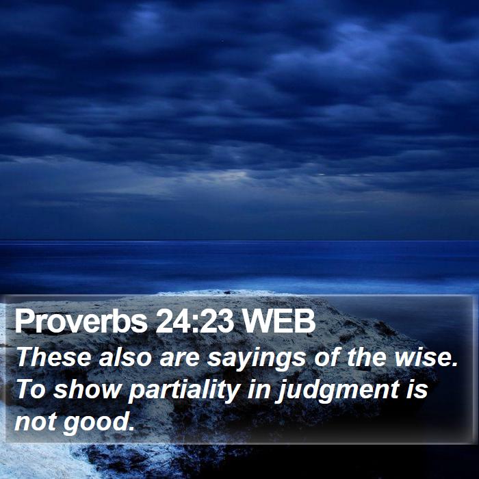 Proverbs 24:23 WEB Bible Study