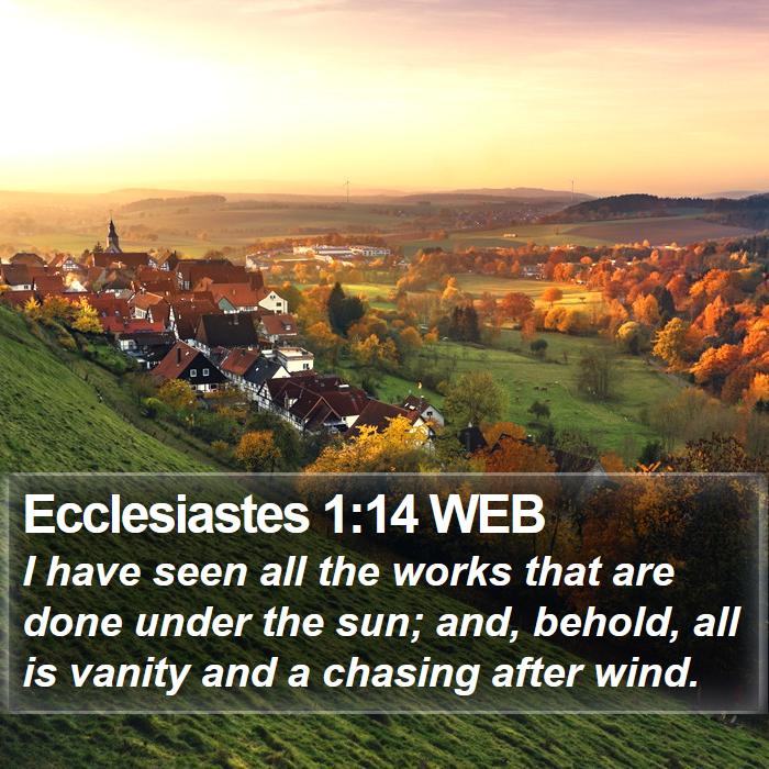 Ecclesiastes 1:14 WEB Bible Study