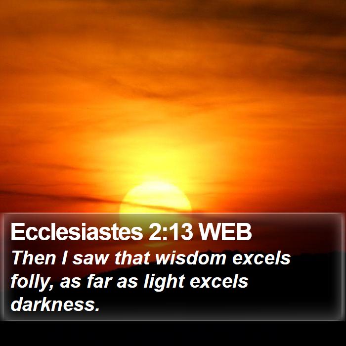 Ecclesiastes 2:13 WEB Bible Study