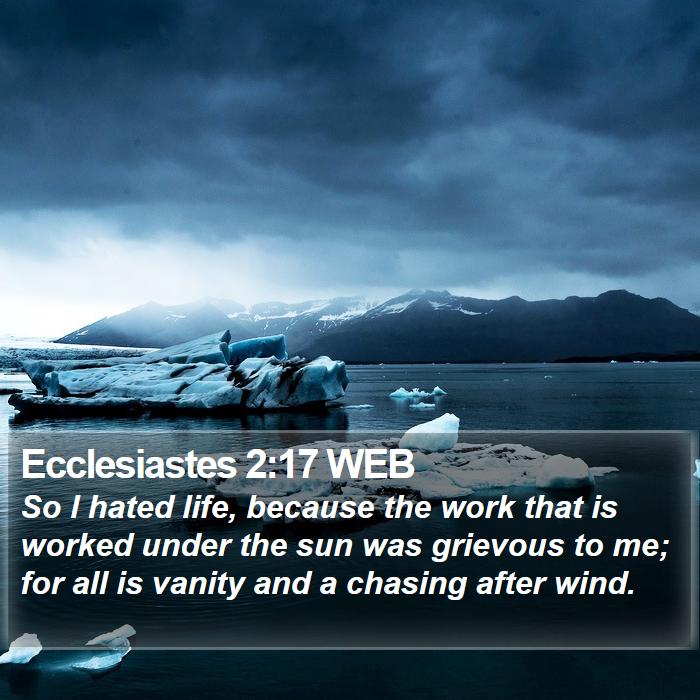 Ecclesiastes 2:17 WEB Bible Study