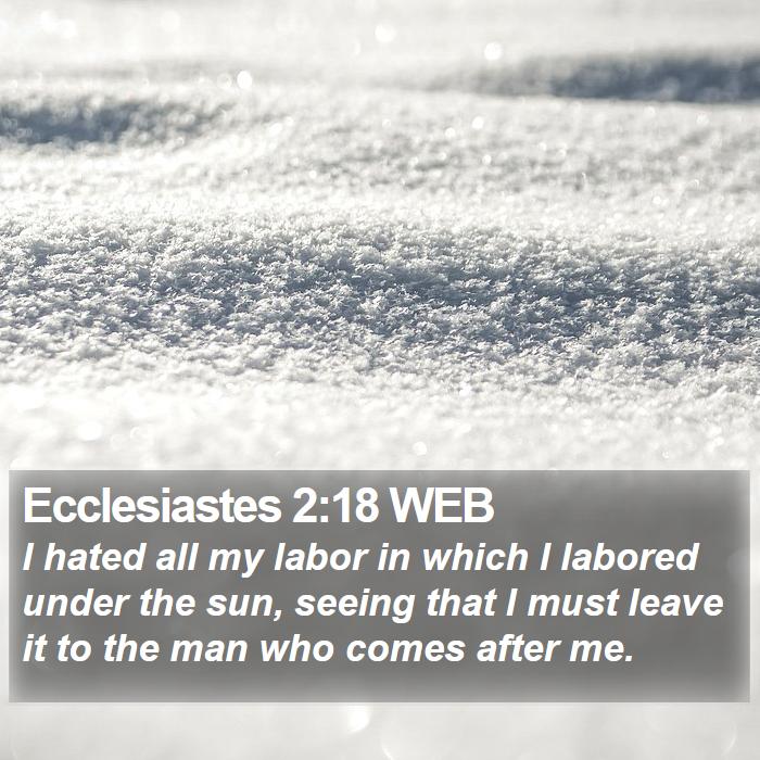 Ecclesiastes 2:18 WEB Bible Study