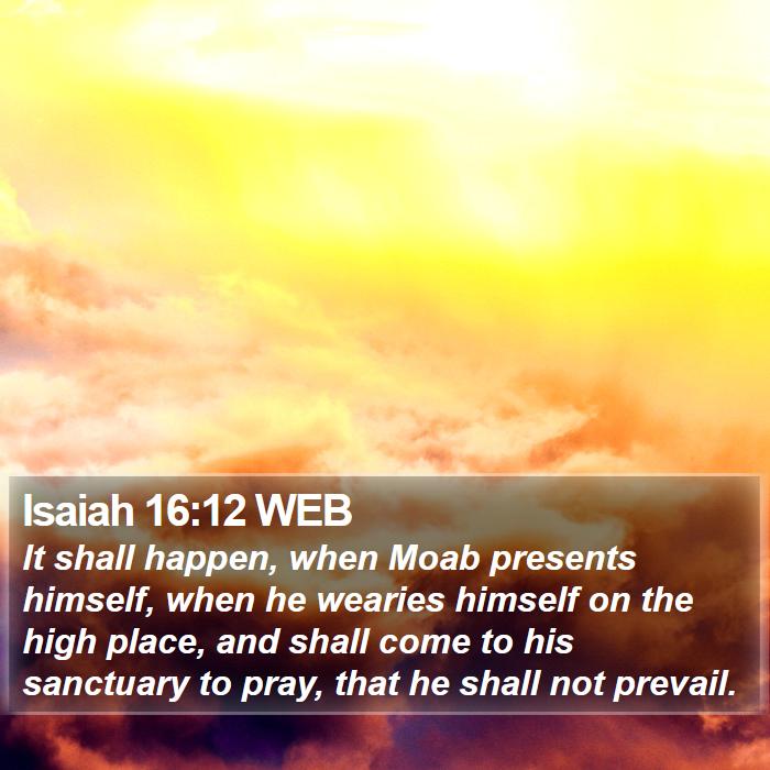 Isaiah 16:12 WEB Bible Study