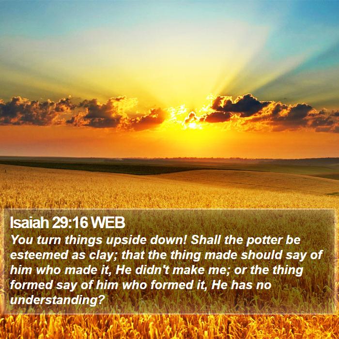 Isaiah 29:16 WEB Bible Study