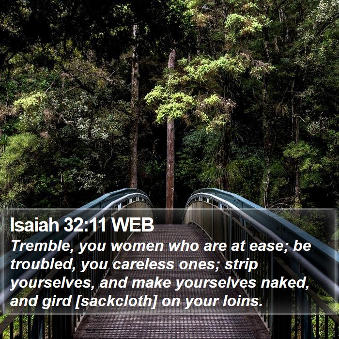 Isaiah 32:11 WEB Bible Study