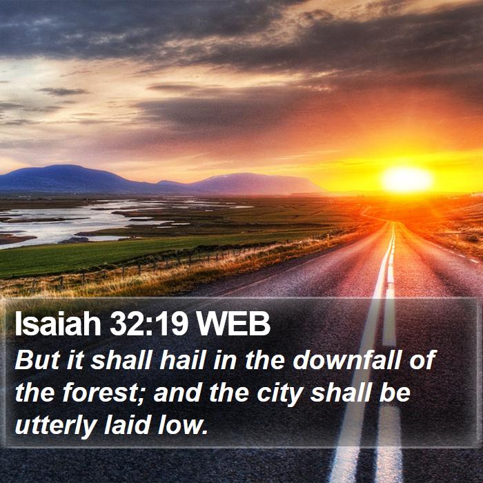 Isaiah 32:19 WEB Bible Study