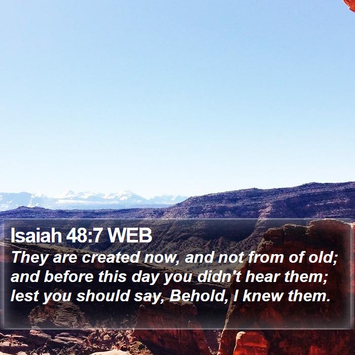 Isaiah 48:7 WEB Bible Study