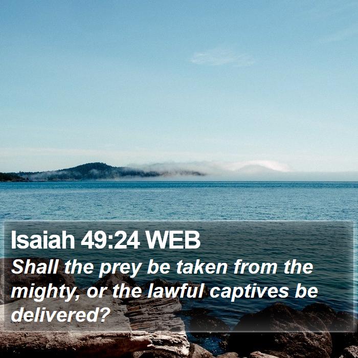 Isaiah 49:24 WEB Bible Study