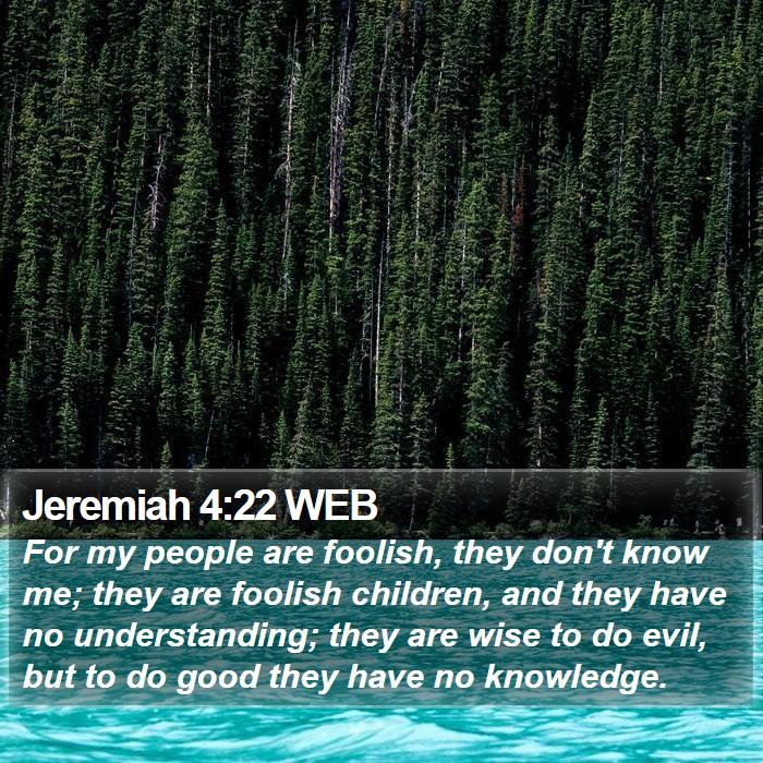 Jeremiah 4:22 WEB Bible Study