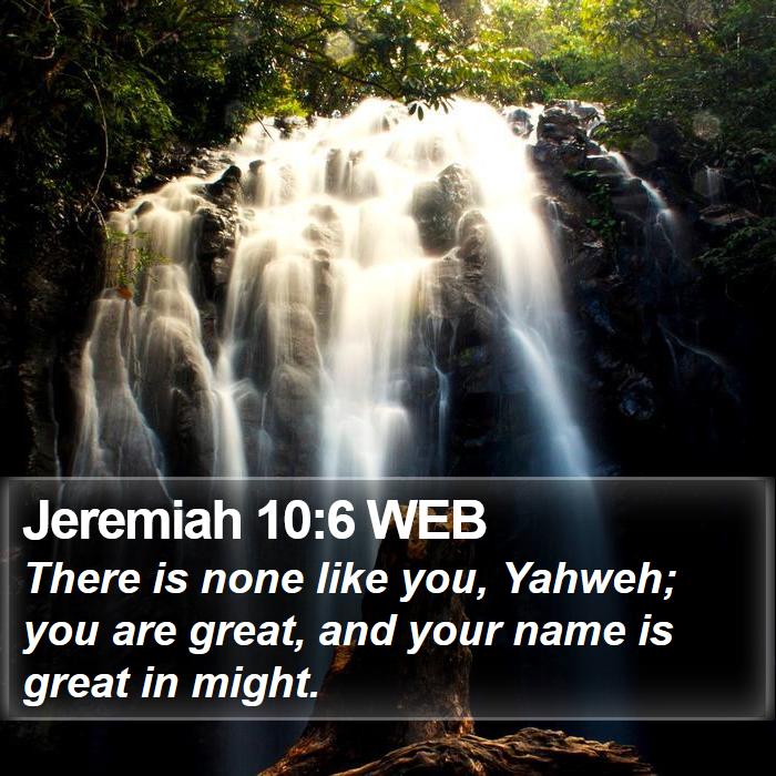 Jeremiah 10:6 WEB Bible Study