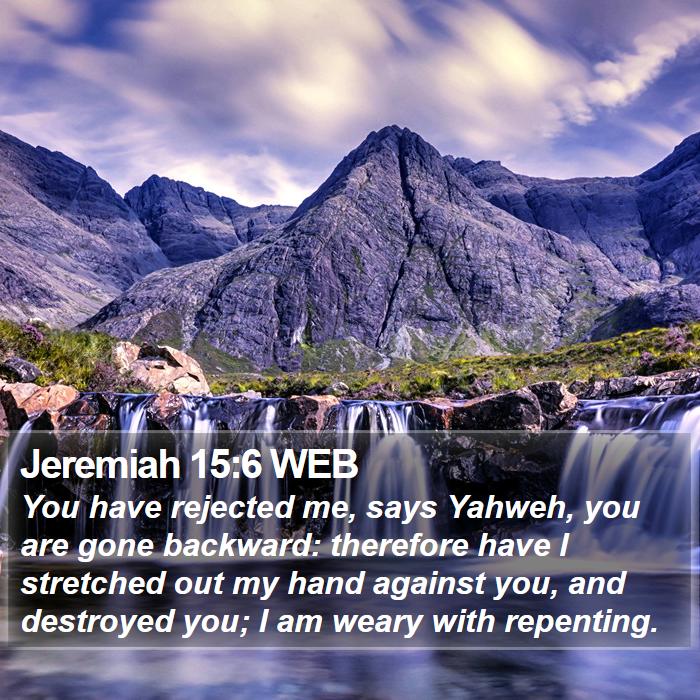 Jeremiah 15:6 WEB Bible Study