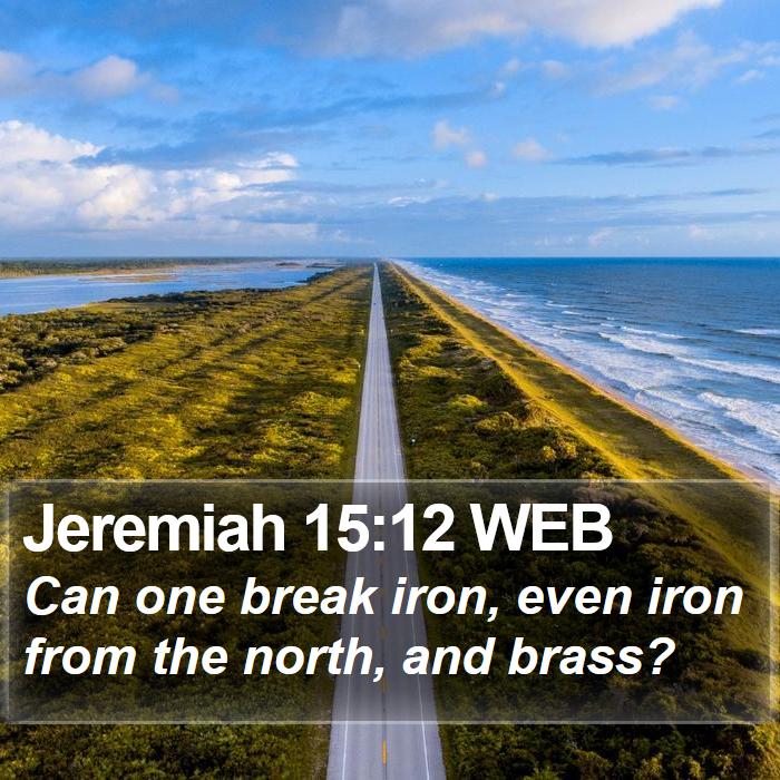 Jeremiah 15:12 WEB Bible Study