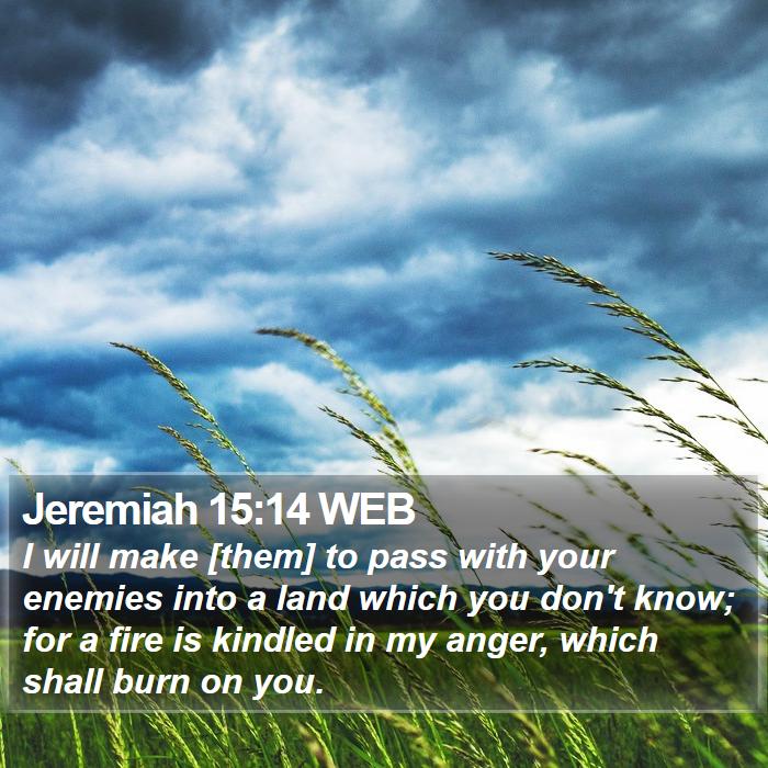 Jeremiah 15:14 WEB Bible Study