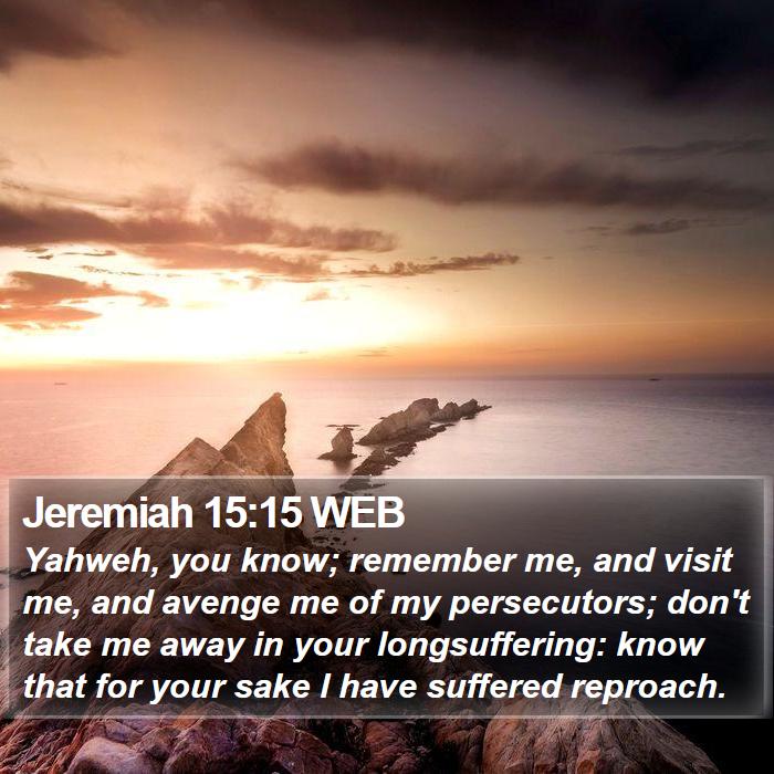 Jeremiah 15:15 WEB Bible Study