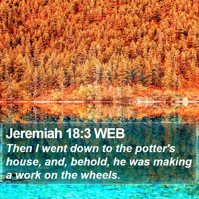 Jeremiah 18:3 WEB Bible Study