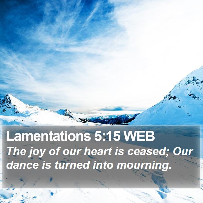 Lamentations 5:15 WEB Bible Study