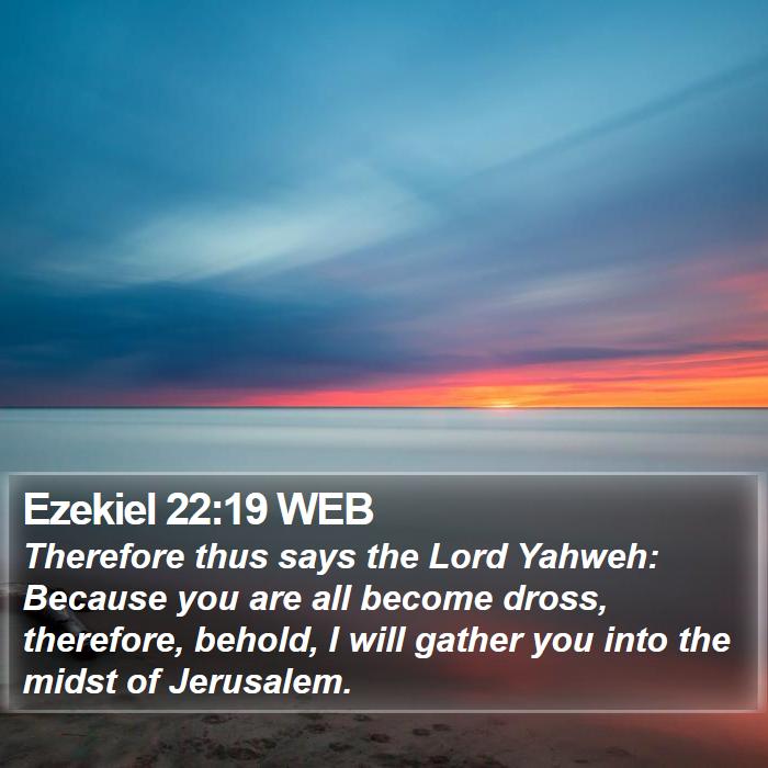 Ezekiel 22:19 WEB Bible Study