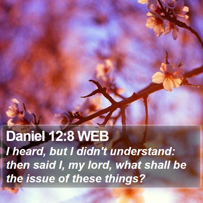 Daniel 12:8 WEB Bible Study