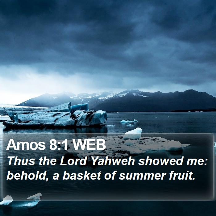 Amos 8:1 WEB Bible Study