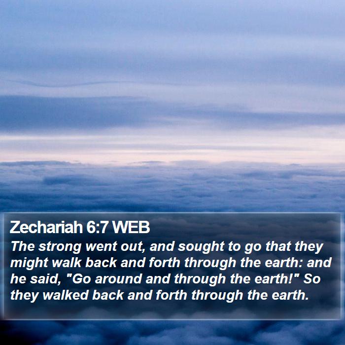 Zechariah 6:7 WEB Bible Study