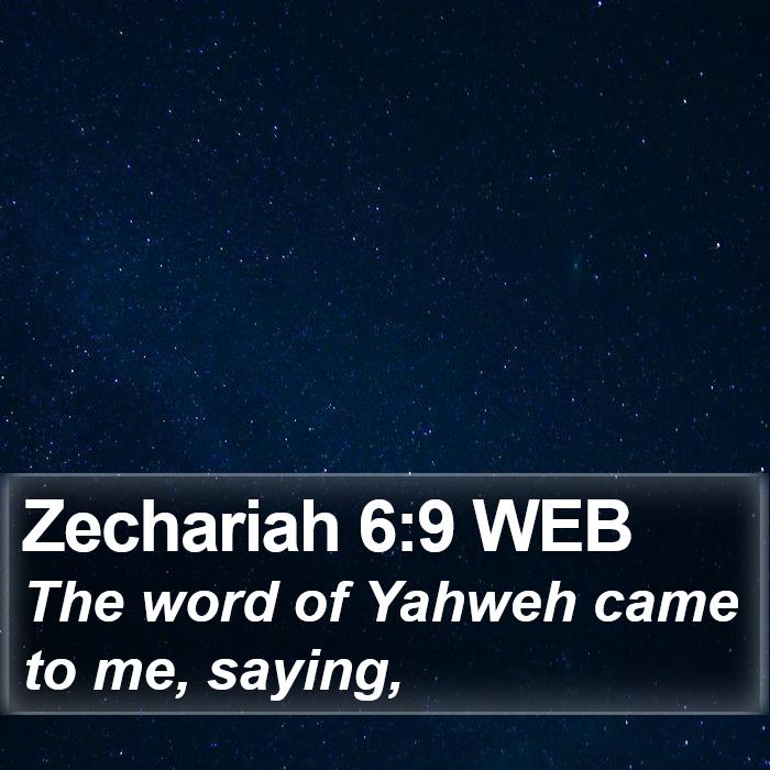 Zechariah 6:9 WEB Bible Study