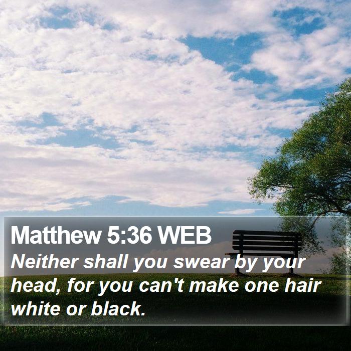 Matthew 5:36 WEB Bible Study