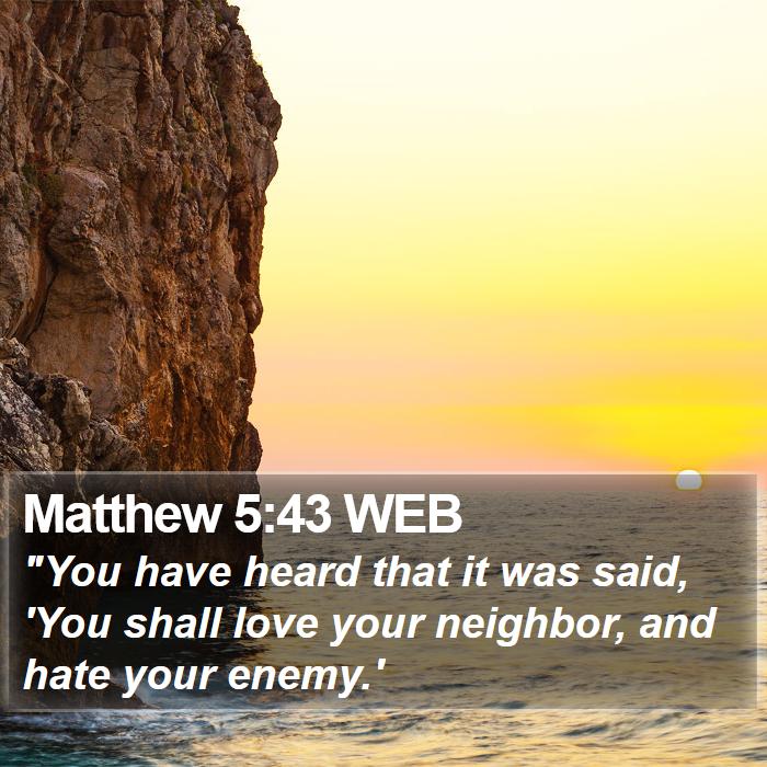 Matthew 5:43 WEB Bible Study