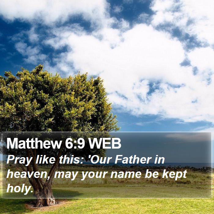 Matthew 6:9 WEB Bible Study