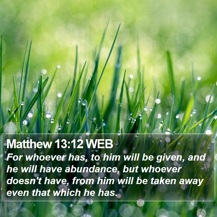 Matthew 13:12 WEB Bible Study