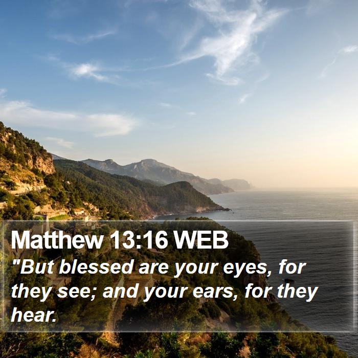 Matthew 13:16 WEB Bible Study