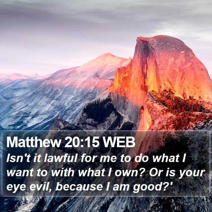 Matthew 20:15 WEB Bible Study