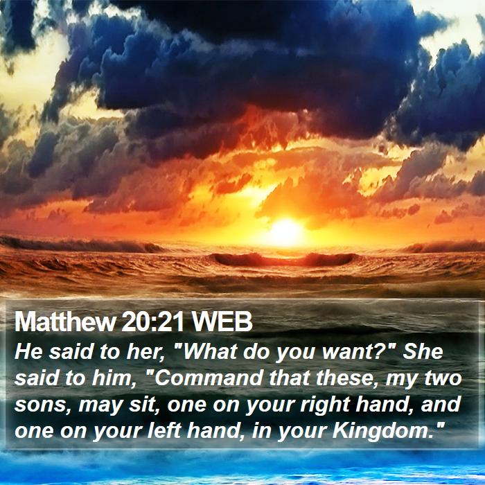 Matthew 20:21 WEB Bible Study