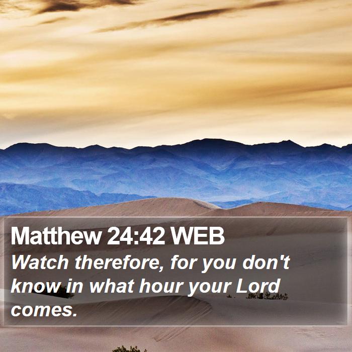 Matthew 24:42 WEB Bible Study