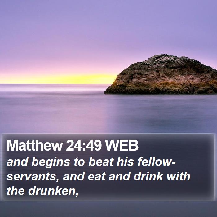 Matthew 24:49 WEB Bible Study