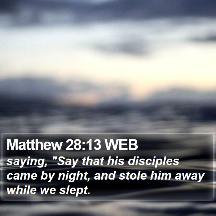 Matthew 28:13 WEB Bible Study