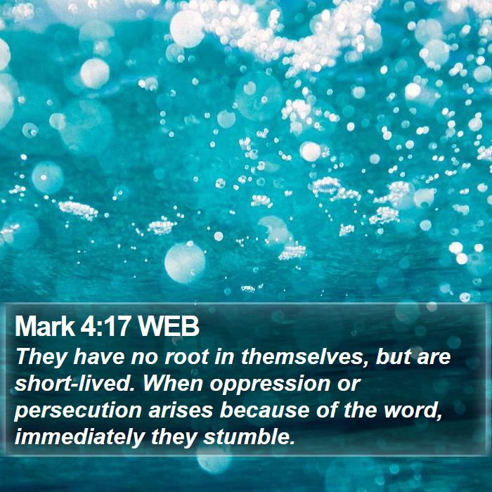 Mark 4:17 WEB Bible Study