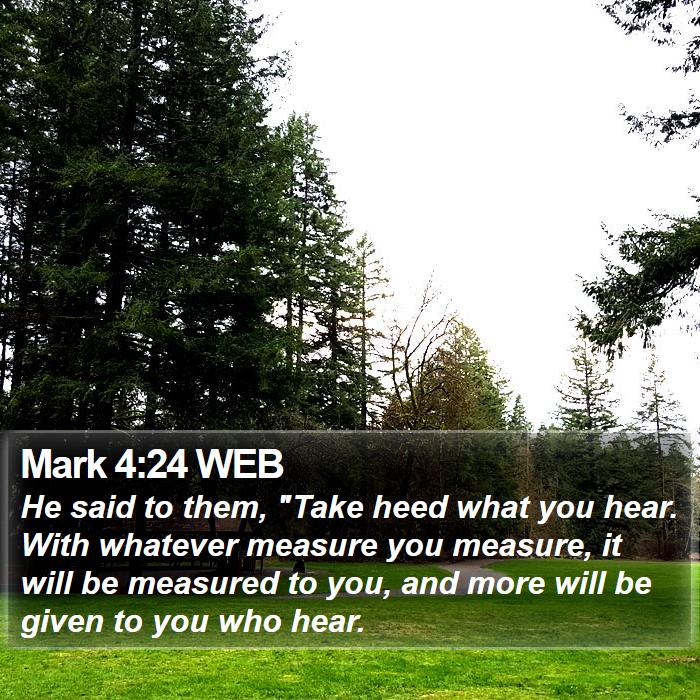 Mark 4:24 WEB Bible Study