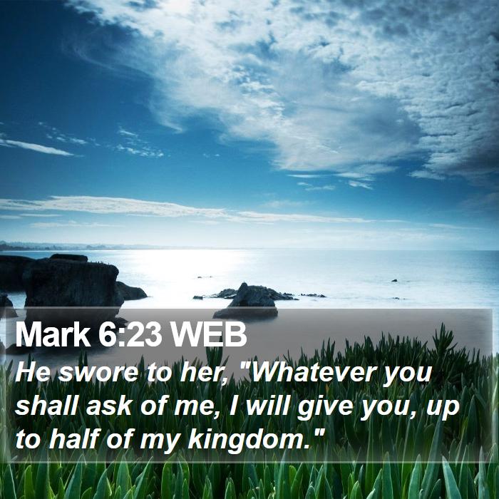 Mark 6:23 WEB Bible Study