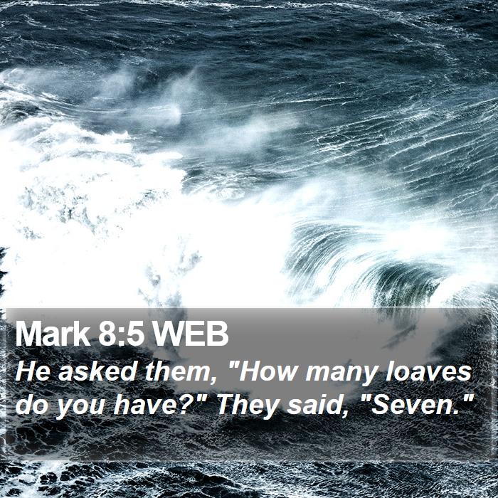 Mark 8:5 WEB Bible Study