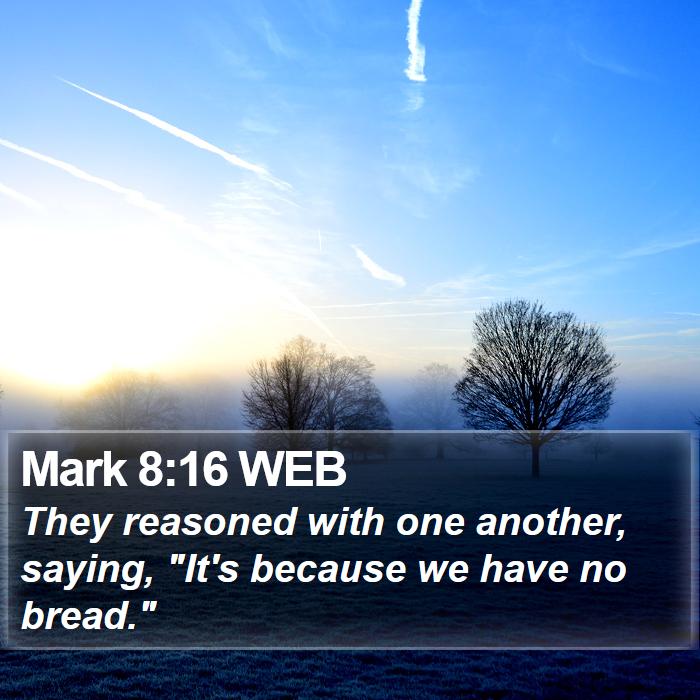 Mark 8:16 WEB Bible Study