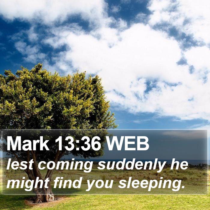 Mark 13:36 WEB Bible Study