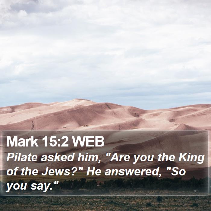 Mark 15:2 WEB Bible Study