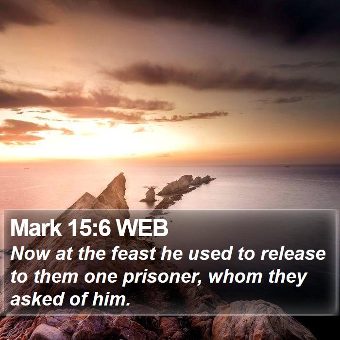 Mark 15:6 WEB Bible Study