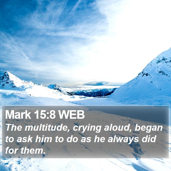 Mark 15:8 WEB Bible Study