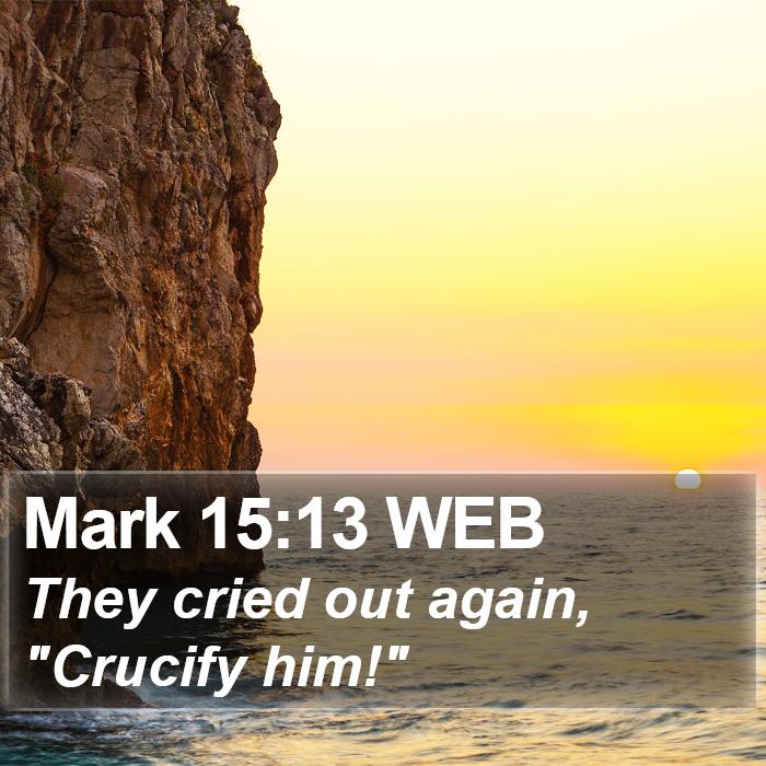 Mark 15:13 WEB Bible Study