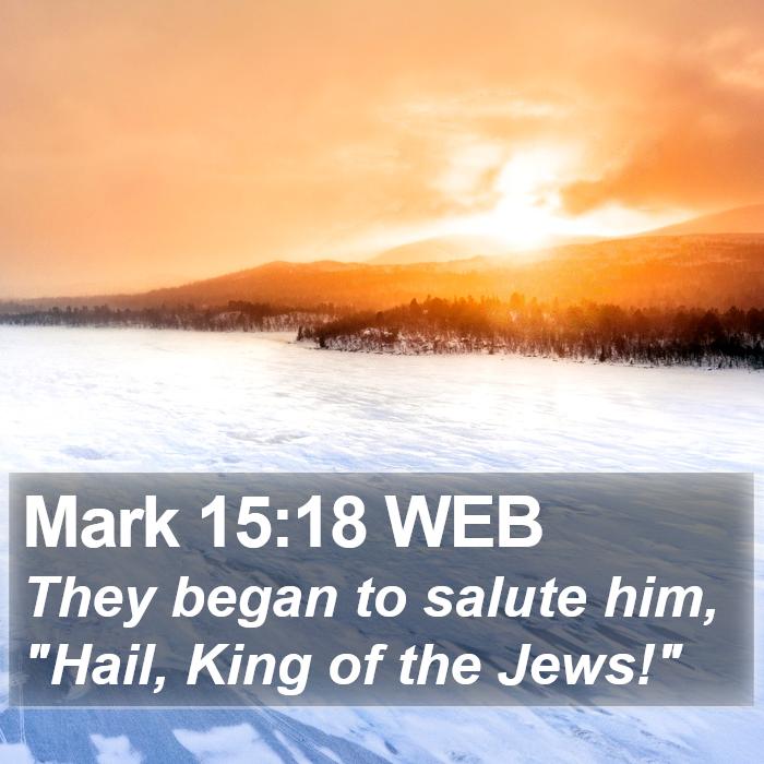 Mark 15:18 WEB Bible Study